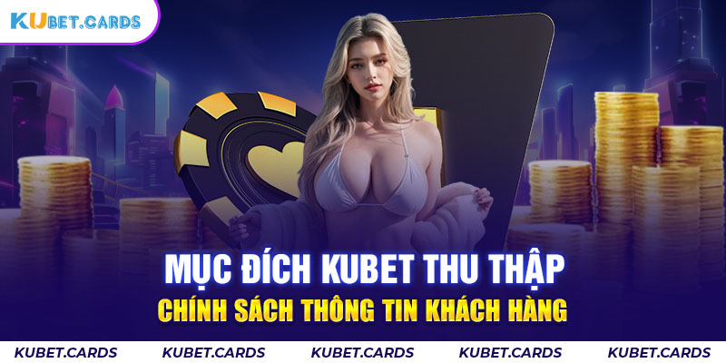 Mục tiêu thu thập thông tin Kubet