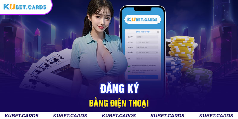 Đăng ký Kubet trên điện thoại cực dễ dàng