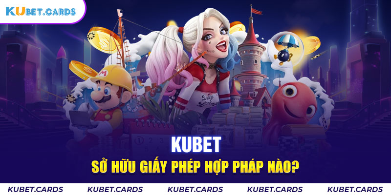 Kubet sở hữu giấy phép hợp pháp nào?