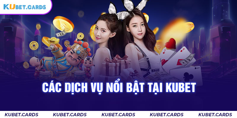 Kubet mang lại điều gì đến khách hàng