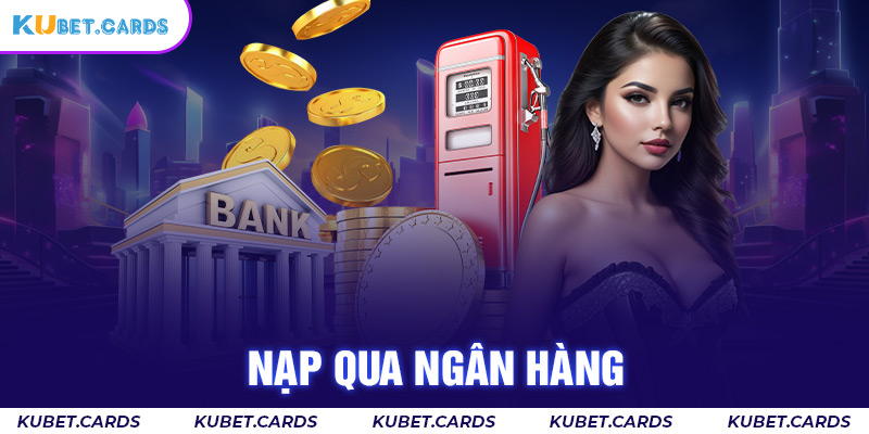 Nạp tiền qua ngân hàng được người chơi sử dụng phổ biến