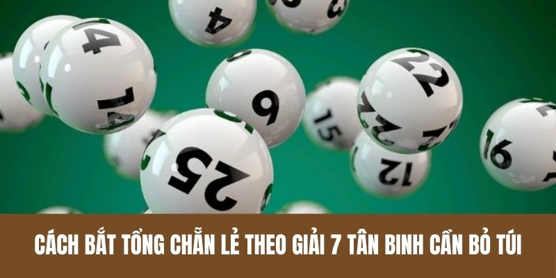 Cách bắt tổng chẵn lẻ theo giải 7 tân binh cần bỏ túi