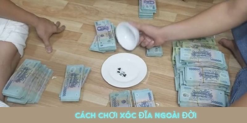 cách chơi xóc đĩa ngoài đời