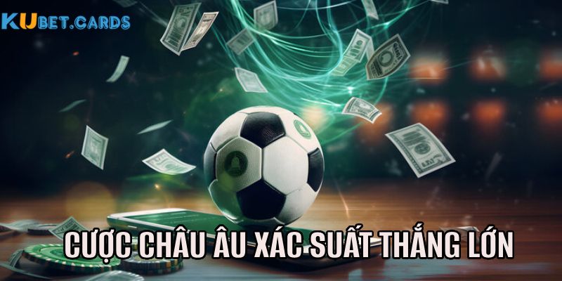 Cược châu Âu cơ hội ăn tiền lớn