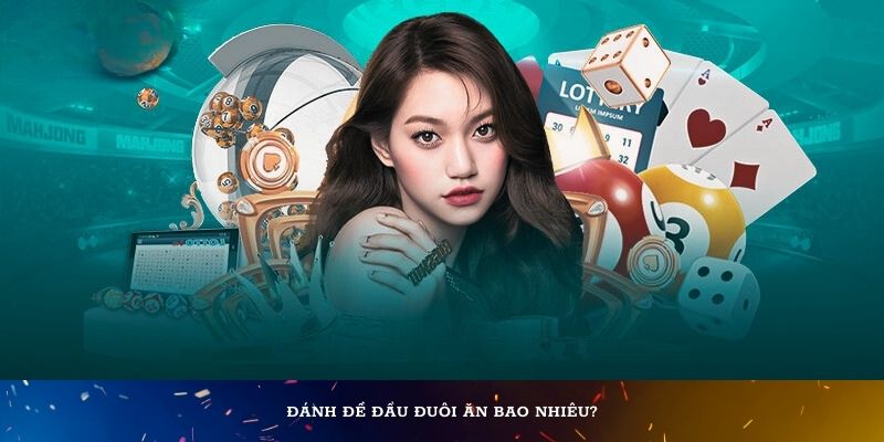 Giải đáp câu hỏi đánh đề đầu đuôi ăn bao nhiêu?