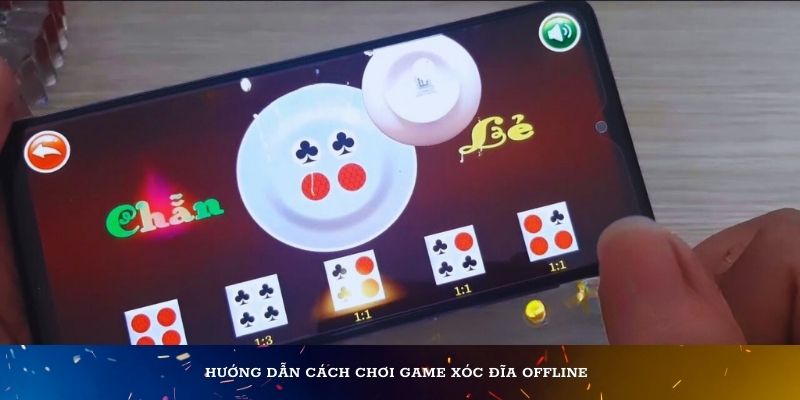 Hướng dẫn cách chơi game xóc đĩa offline