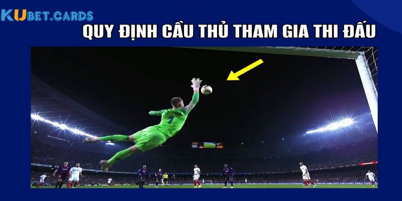 Quy định nghiêm ngặt về cầu thủ tham gia thi đấu