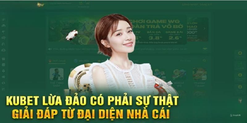 Giải mã những nguyên nhân khiến tin đồn Kubet lừa đảo