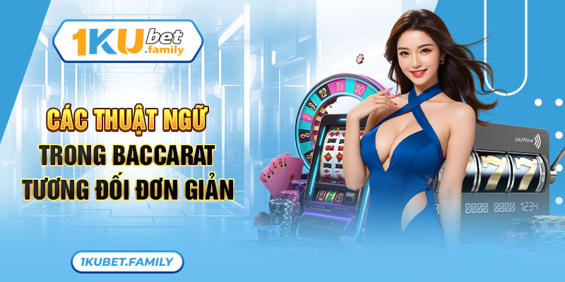 Các thuật ngữ trong Baccarat tương đối đơn giản