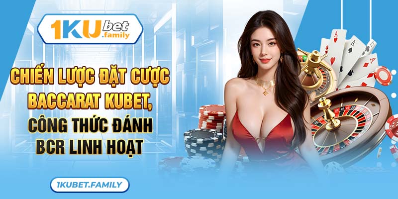 Chuến lược chơi Baccarat tại kubet