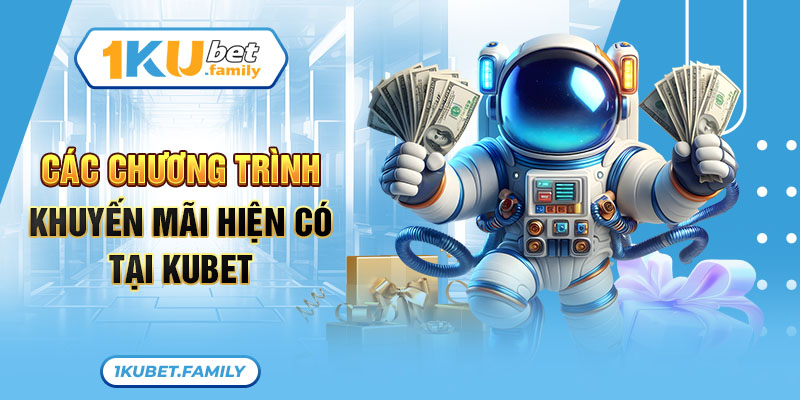 Kubet mang đến đa dạng các chương trình ưu đãi dành cho khách hàng 