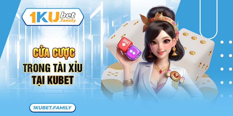 Cửa cược trong Tài xỉu tại KUBET