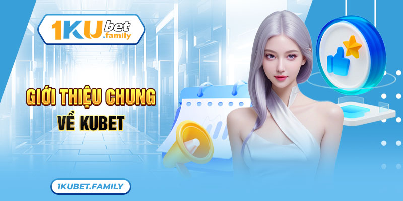 Đôi nét giới thiệu sơ lược về sân chơi uy tín Kubet