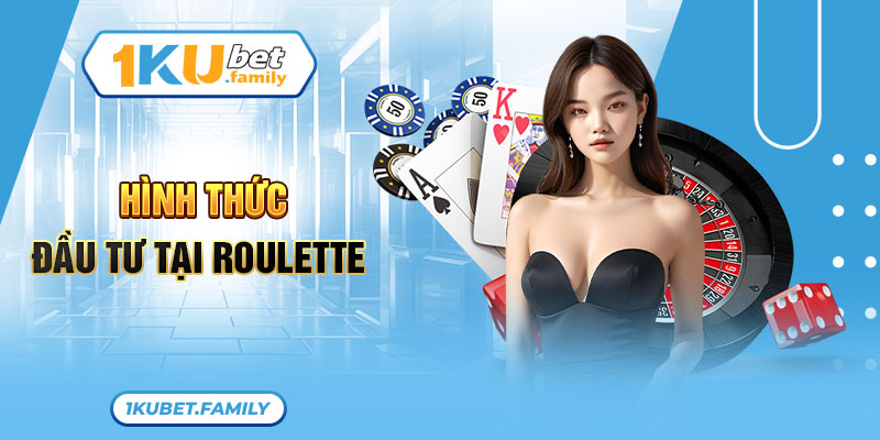 Hình thức đầu tư tại Roulette 