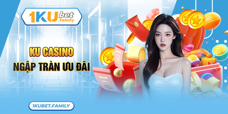 KU Casino -Giới thiệu sảnh game với nhiều ưu điểm