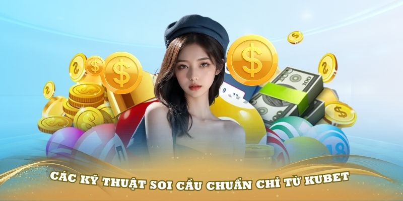 Các kỹ thuật soi cầu chuẩn chỉ từ Kubet