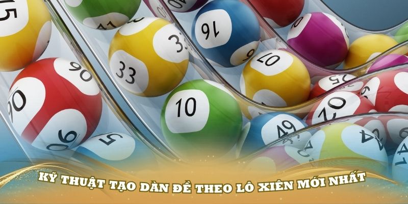 Kỹ thuật tạo dàn đề theo lô xiên mới nhất