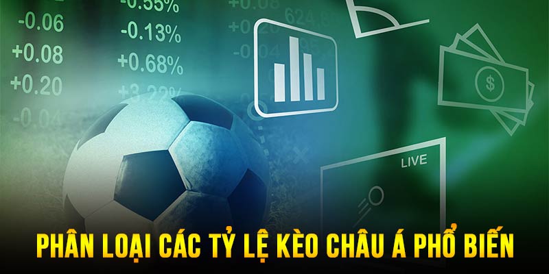 Phân loại các tỷ lệ kèo châu Á thông dụng nhất