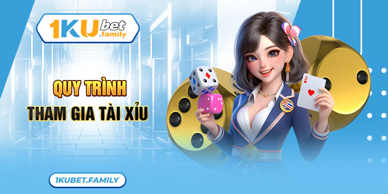 Quy trình tham gia Tài xỉu