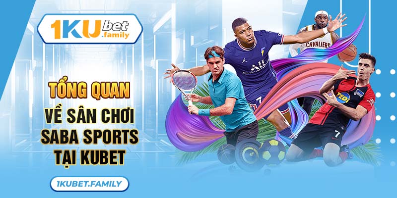 Tổng quan về sân chơi Saba Sports tại KUBET