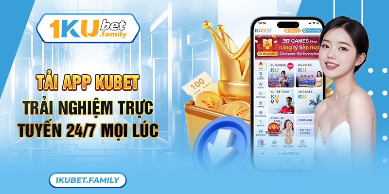 Bet thủ tải app Kubet về máy trải nghiệm