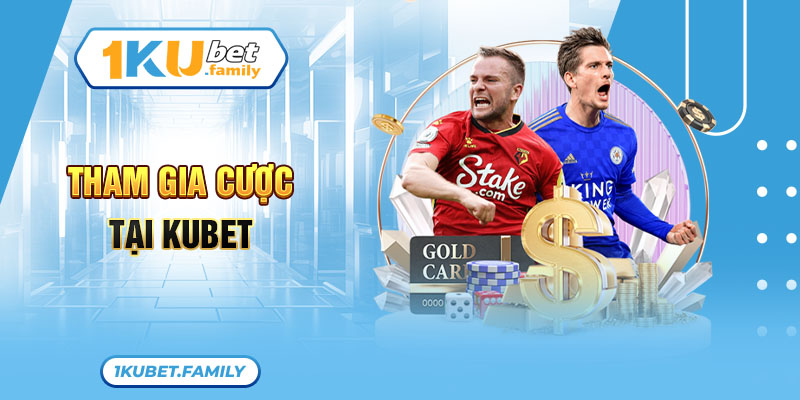 Tham gia cược tại KUBET