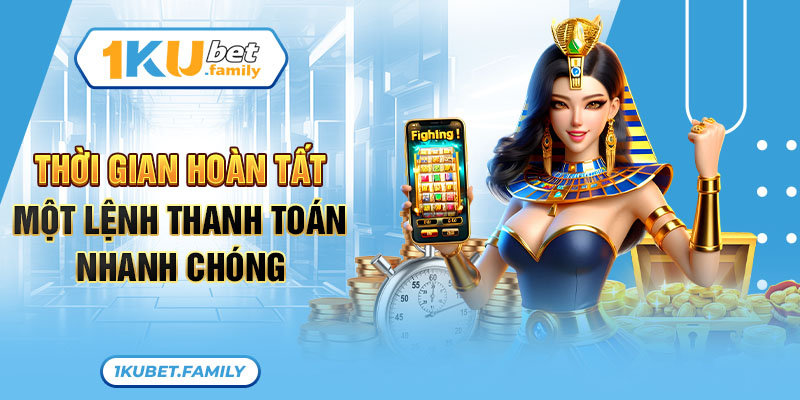 Thời gian hoàn tất một lệnh thanh toán nhanh chóng