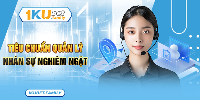 Tiêu chuẩn quản lý nhân sự nghiêm ngặt