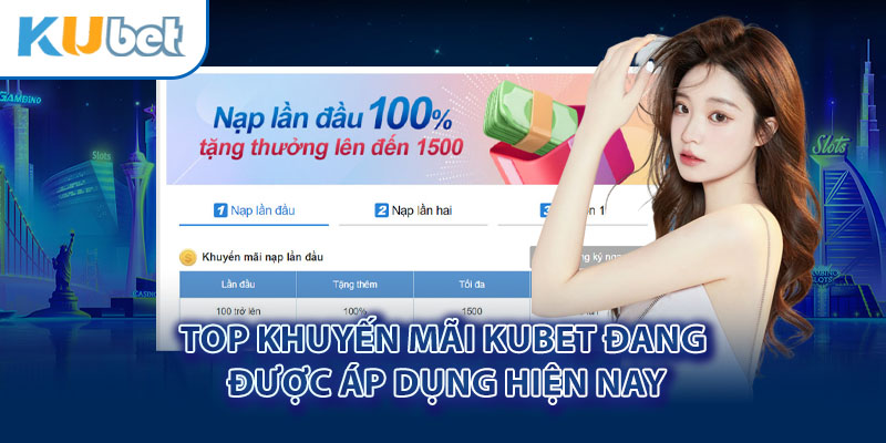 Top khuyến mãi Kubet đang được áp dụng hiện nay