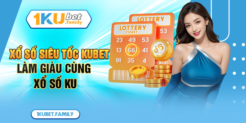 Xổ Số Siêu Tốc Kubet