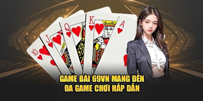 Danh sách các game bài 69Vn nổi bật thu hút người chơi